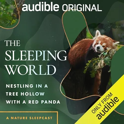 The Sleeping World: Nestling in a Tree Hollow with a Red Panda By Mumble Media, Audible Sleep